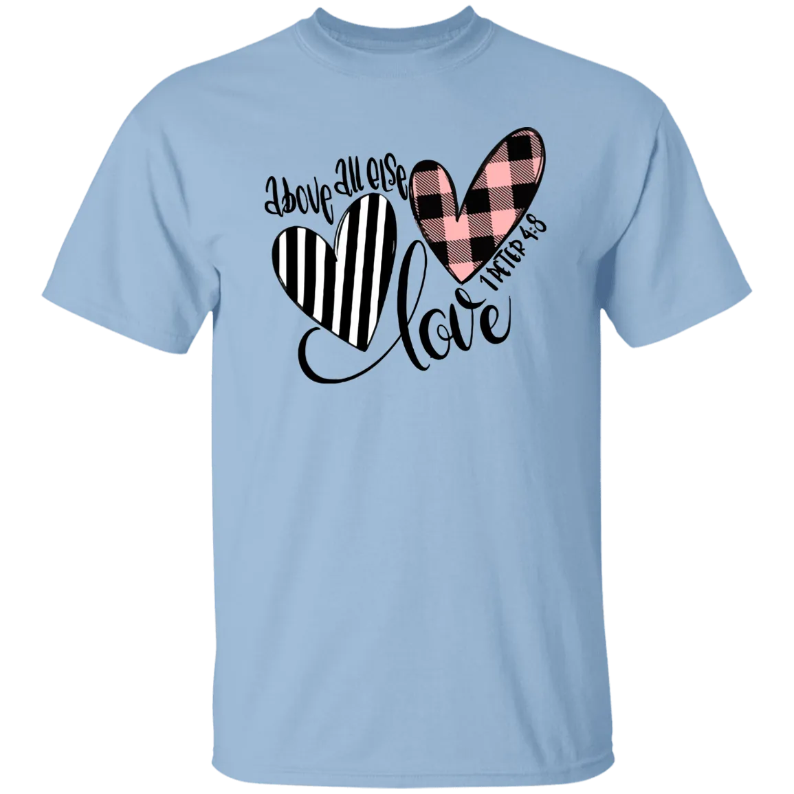 Above All Else Love 1 Peter 4:8 T-Shirt