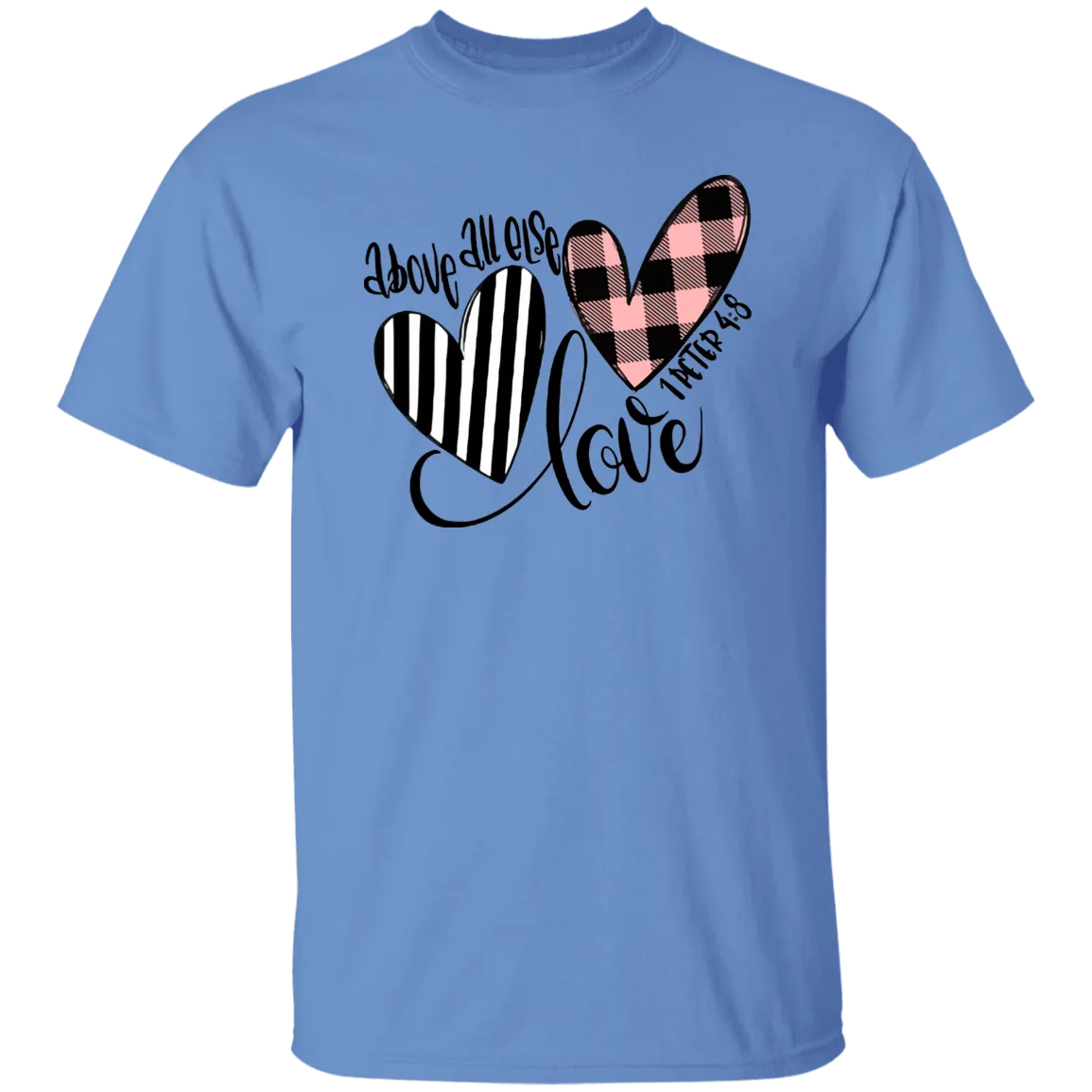 Above All Else Love 1 Peter 4:8 T-Shirt