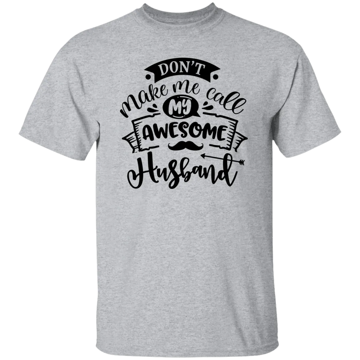 Don't Make Me Call My Husband T-Shirt