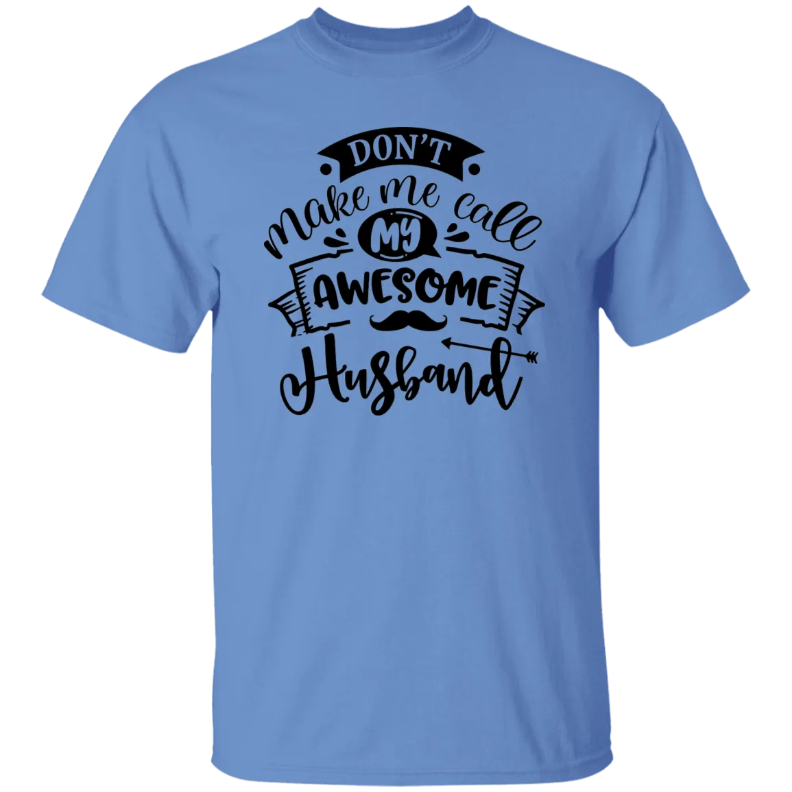 Don't Make Me Call My Husband T-Shirt