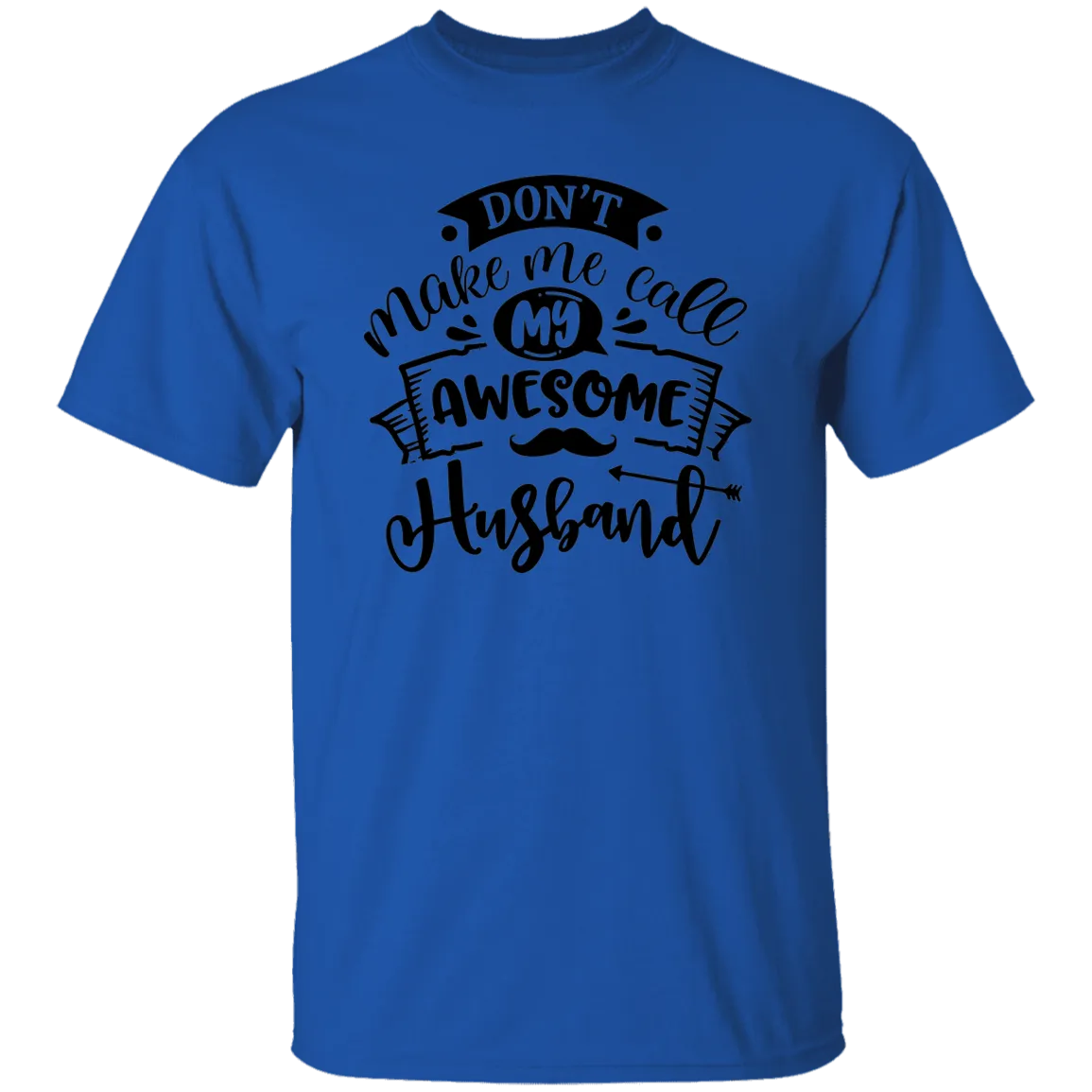 Don't Make Me Call My Husband T-Shirt