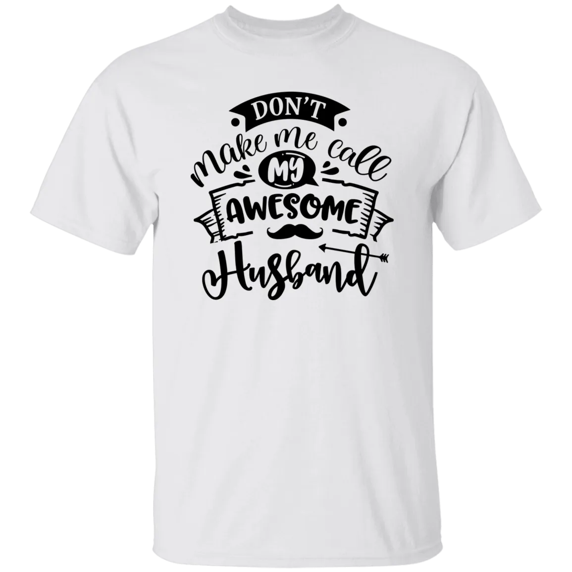 Don't Make Me Call My Husband T-Shirt