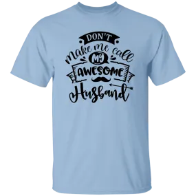 Don't Make Me Call My Husband T-Shirt