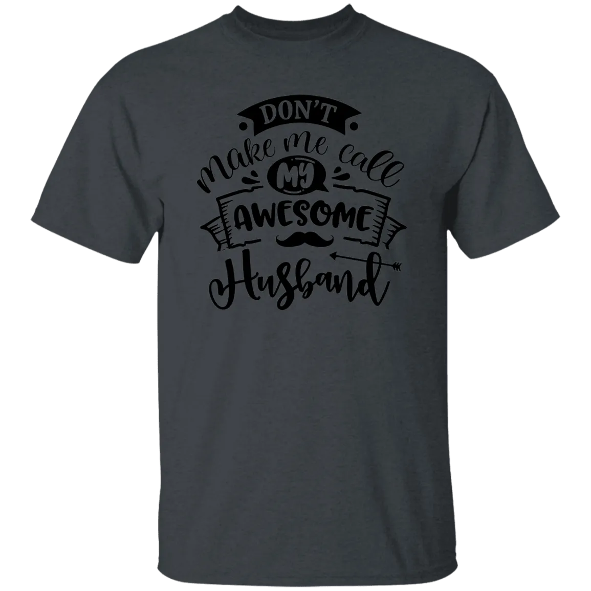 Don't Make Me Call My Husband T-Shirt