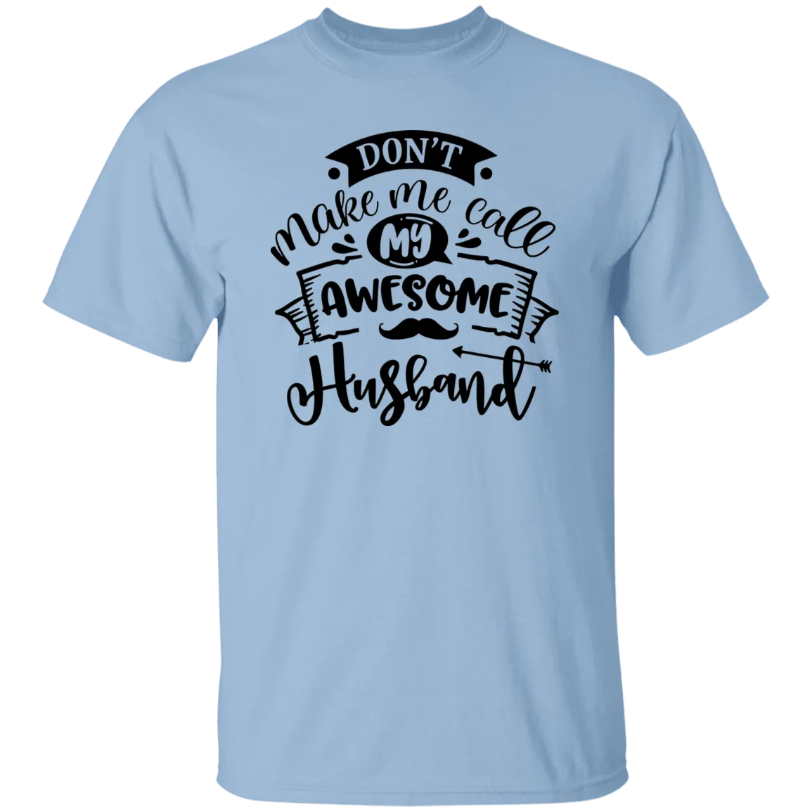 Don't Make Me Call My Husband T-Shirt