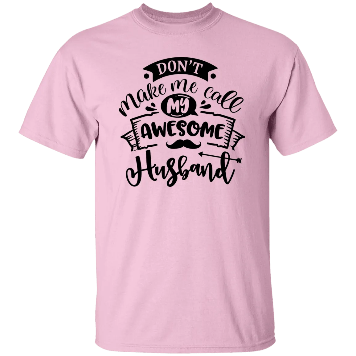 Don't Make Me Call My Husband T-Shirt