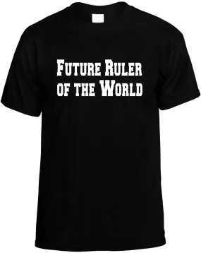 Future Ruler of the World Unisex T-Shirt Novelty Graphic Tee Shirt