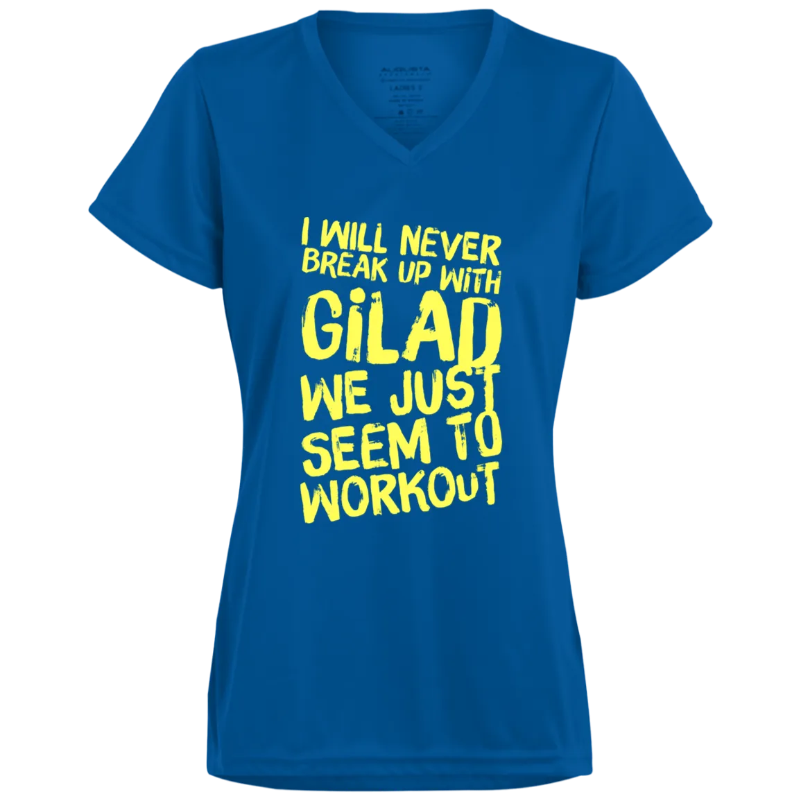 I will Never Break Up With Gilad Ladies’ Moisture-Wicking V-Neck Tee