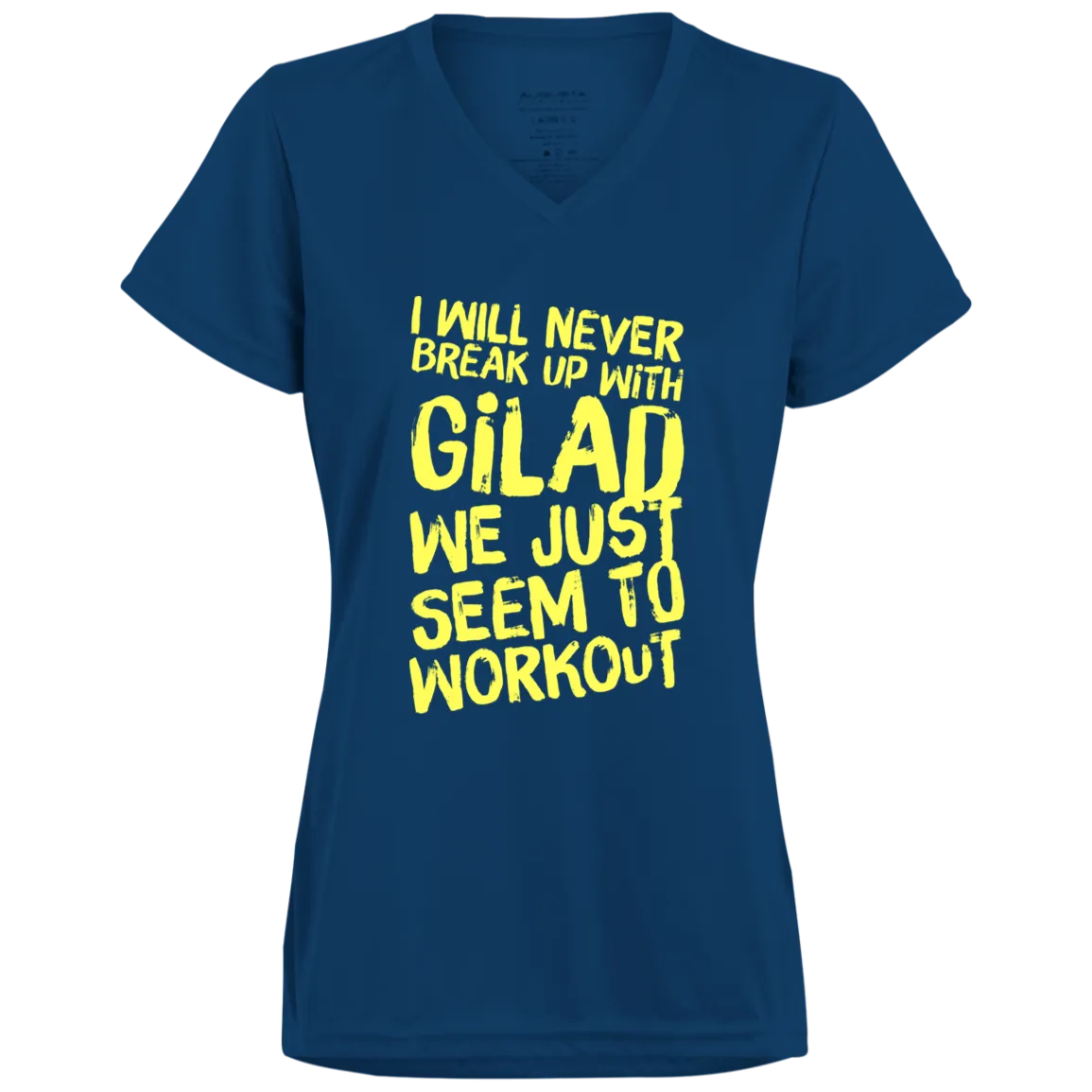 I will Never Break Up With Gilad Ladies’ Moisture-Wicking V-Neck Tee