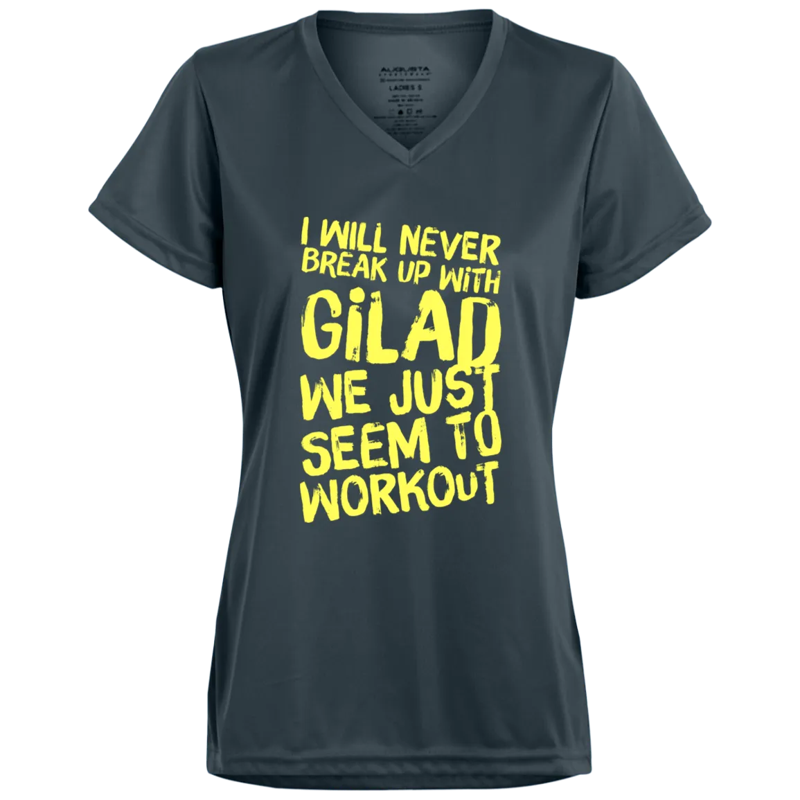 I will Never Break Up With Gilad Ladies’ Moisture-Wicking V-Neck Tee