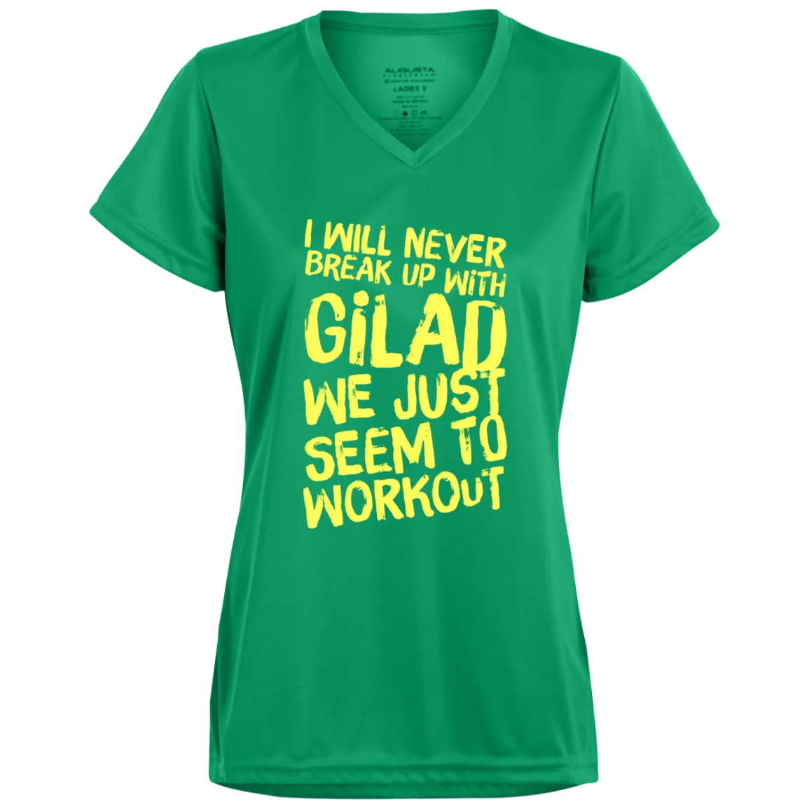 I will Never Break Up With Gilad Ladies’ Moisture-Wicking V-Neck Tee