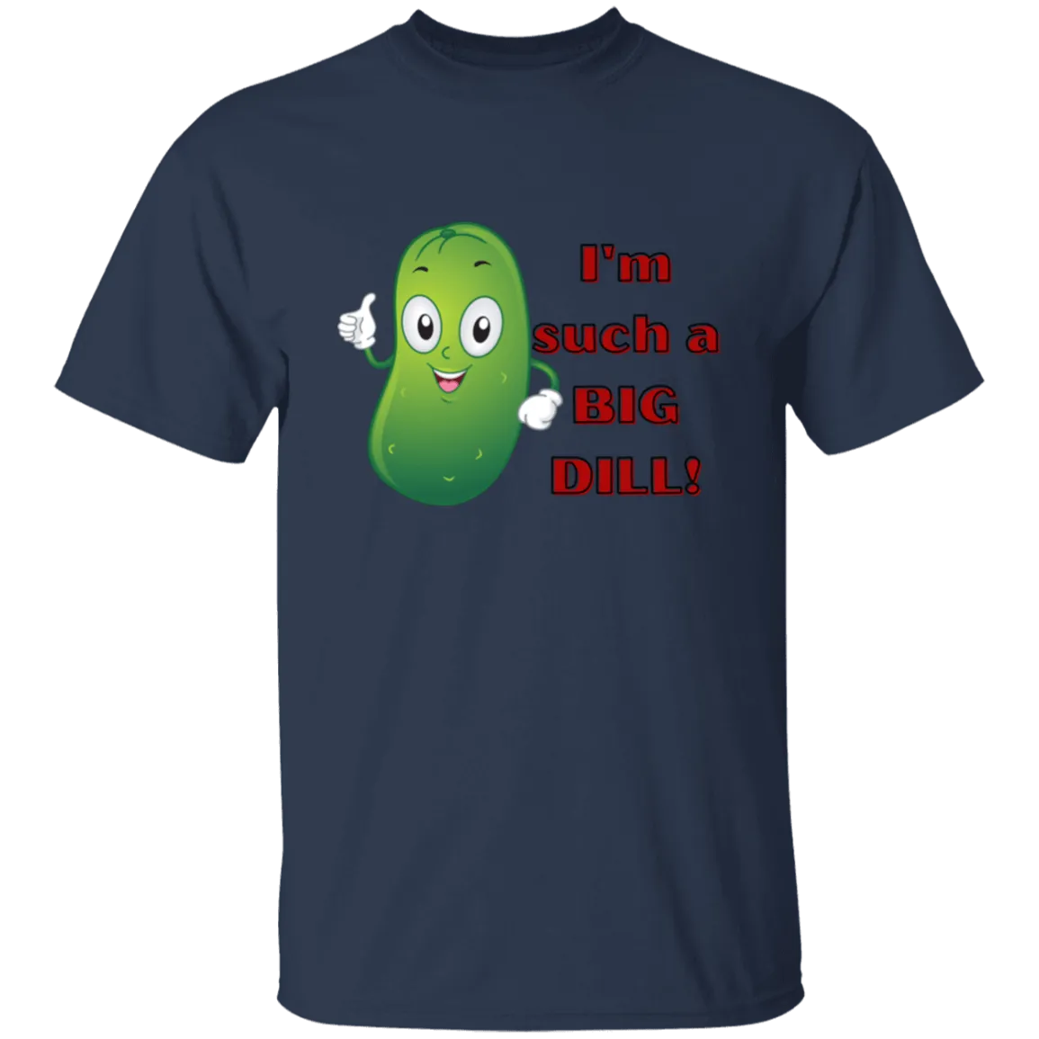I'm such a Dill  T-Shirt