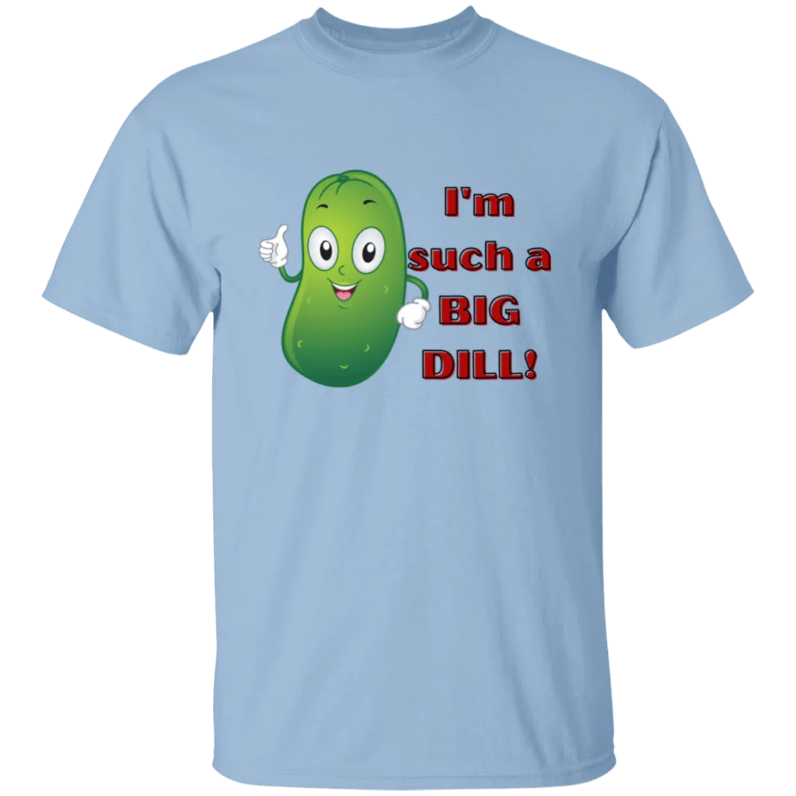 I'm such a Dill  T-Shirt