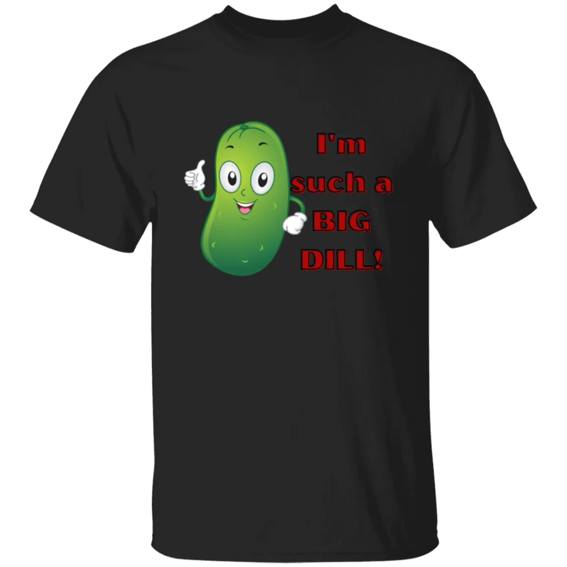 I'm such a Dill  T-Shirt