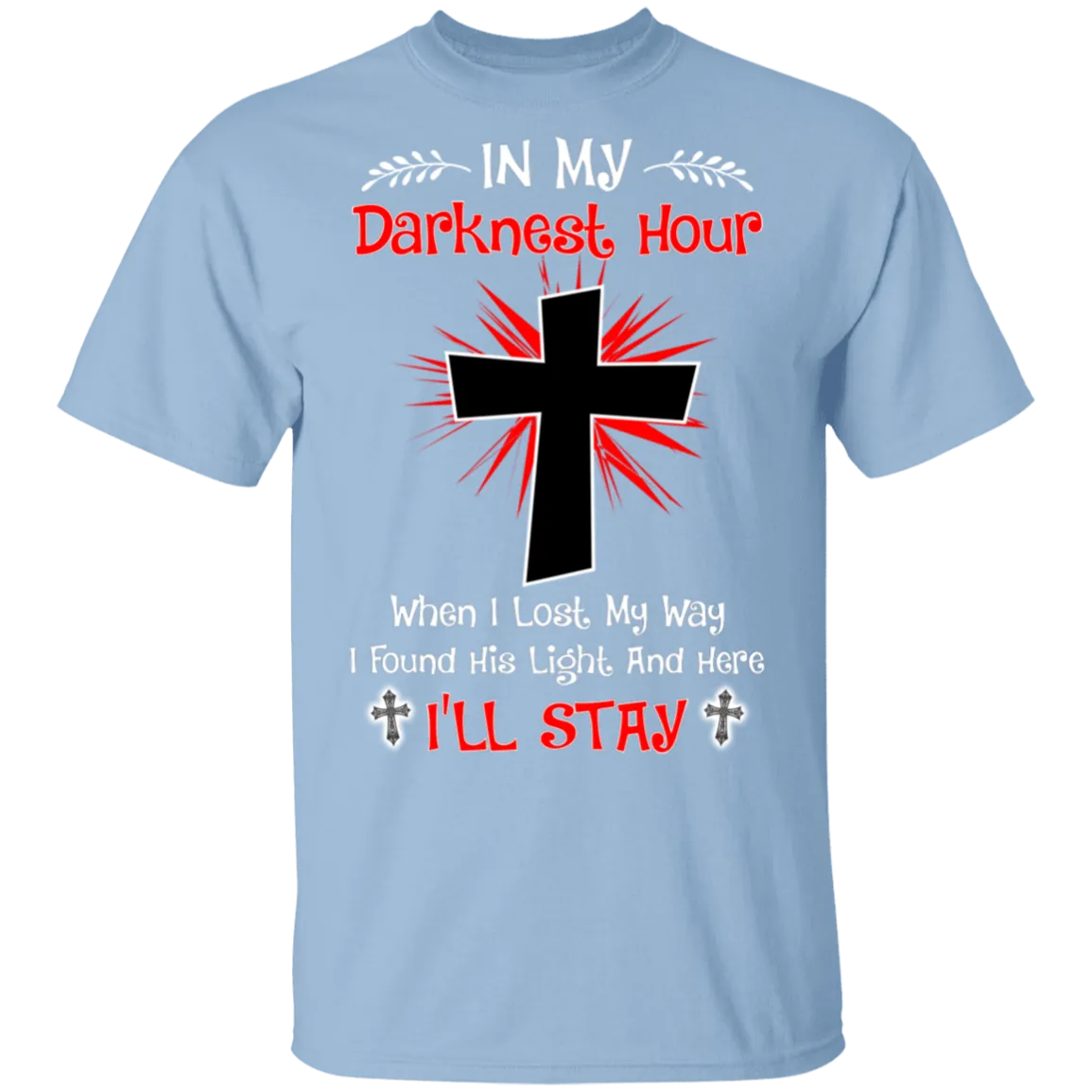 In My Darknest Hour When I Lost My Way-I Found His Light And Here I'll Stay