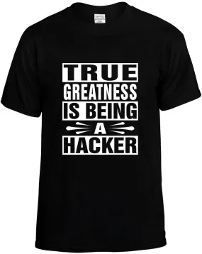 True Greatness is being a Hacker Unisex T-Shirt Novelty Graphic Tee Shirt